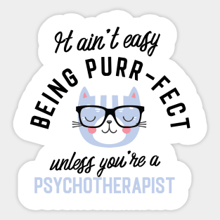 Psychotherapist Cat Gifts for Cat Lovers - It ain't easy being Purr Fect Sticker